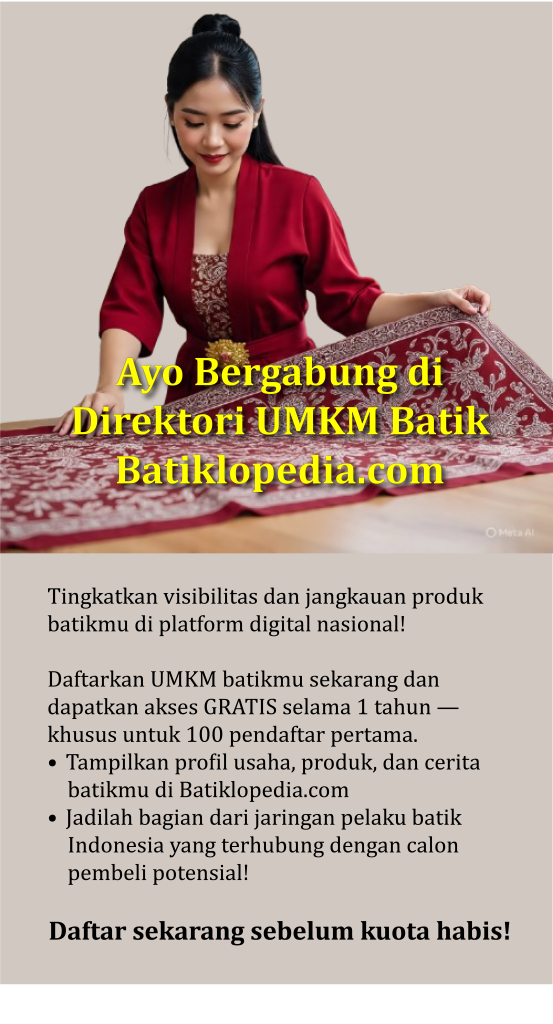 Daftar di Batiklopedia.com! Gratis 1 tahun untuk 100 UMKM batik pertama. Setelah itu, biaya placement mulai Rp250 ribu/tahun.